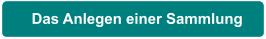 Das Anlegen einer Sammlung