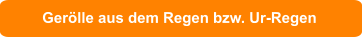 Gerölle aus dem Regen bzw. Ur-Regen
