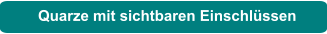 Quarze mit sichtbaren Einschlüssen