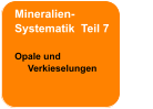 Mineralien- Systematik  Teil 7  Opale und                                         Verkieselungen