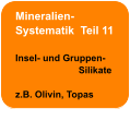 Mineralien- Systematik  Teil 11  Insel- und Gruppen-                         Silikate  z.B. Olivin, Topas