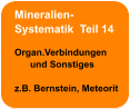 Mineralien- Systematik  Teil 14  Organ.Verbindungen       und Sonstiges  z.B. Bernstein, Meteorit