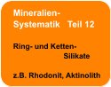 Mineralien- Systematik   Teil 12  Ring- und Ketten-                         Silikate  z.B. Rhodonit, Aktinolith